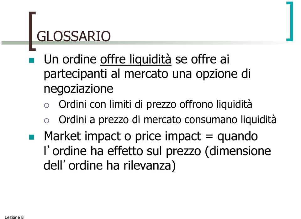 a prezzo di mercato consumano liquidità Market impact o price impact = quando