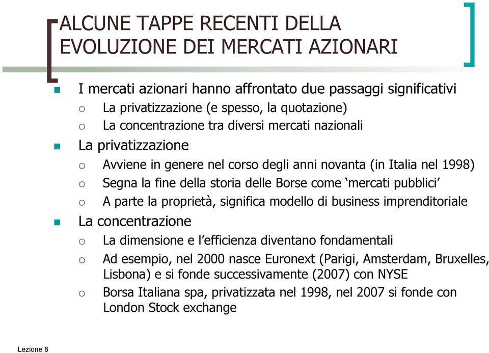 mercati pubblici A parte la proprietà, significa modello di business imprenditoriale La concentrazione La dimensione e l efficienza diventano fondamentali Ad esempio, nel 2000