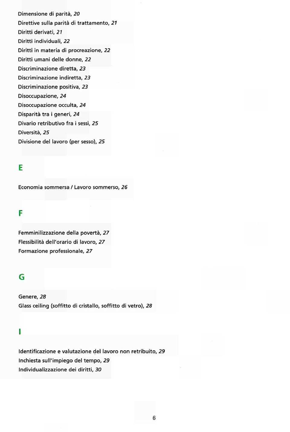 25 Diversità, 25 Divisione del lavoro (per sesso), 25 Economia sommersa / Lavoro sommerso, 26 Femminilizzazione della povertà, 27 Flessibilità dell'orario di lavoro, 27 Formazione