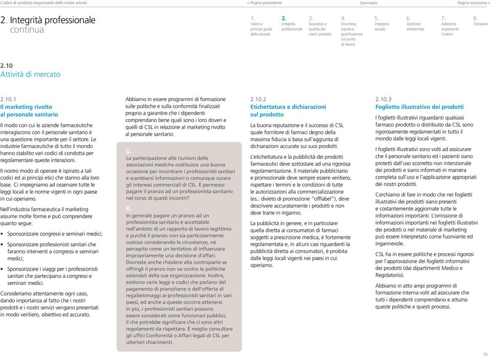 Le industrie farmaceutiche di tutto il mondo hanno stabilito vari codici di condotta per regolamentare queste interazioni.