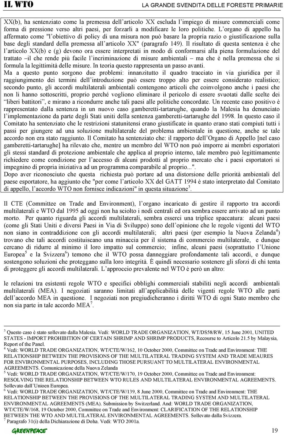 Il risultato di questa sentenza è che l articolo XX(b) e (g) devono ora essere interpretati in modo di conformarsi alla piena formulazione del trattato il che rende più facile l incriminazione di