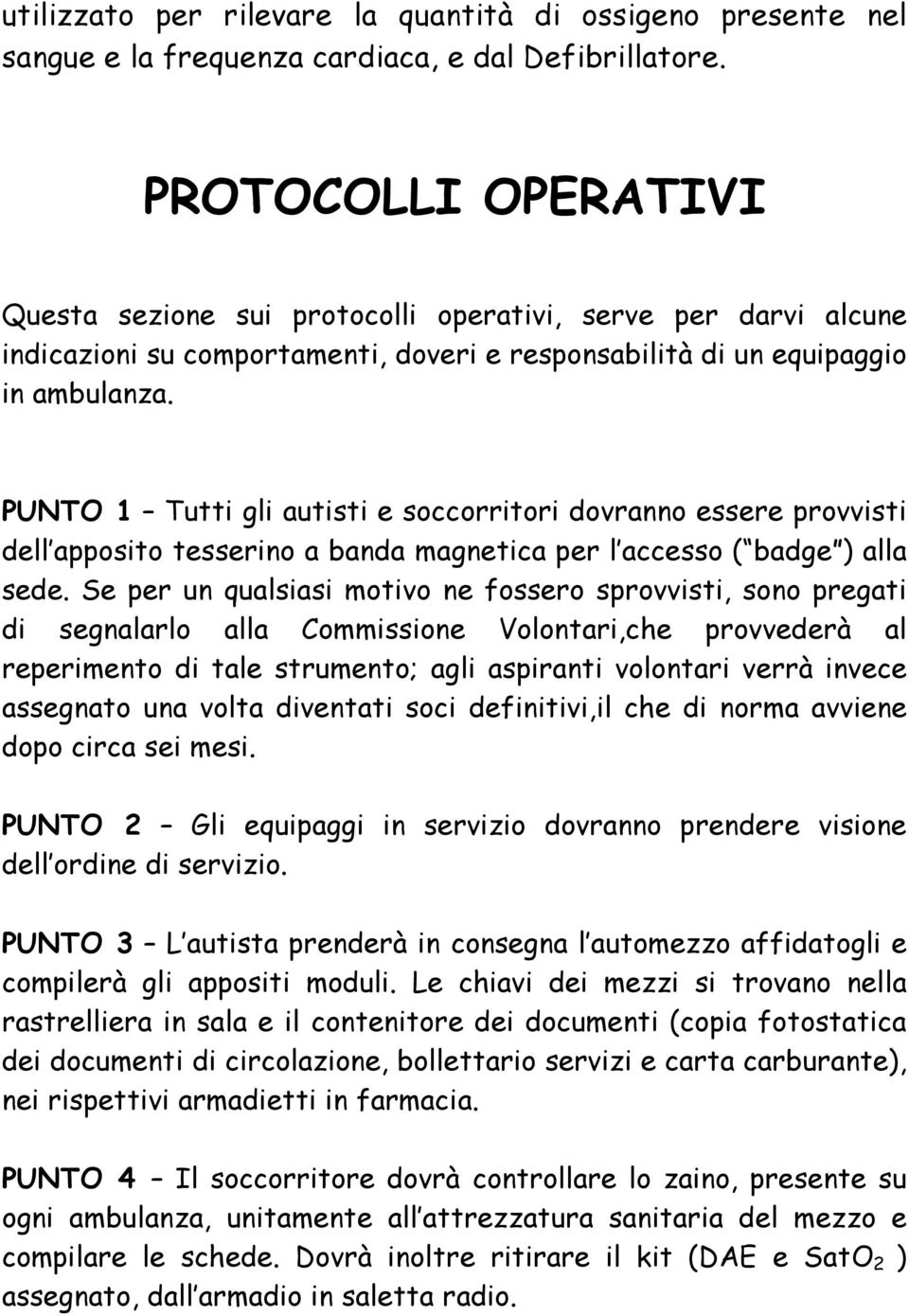 PUNTO 1 Tutti gli autisti e soccorritori dovranno essere provvisti dell apposito tesserino a banda magnetica per l accesso ( badge ) alla sede.