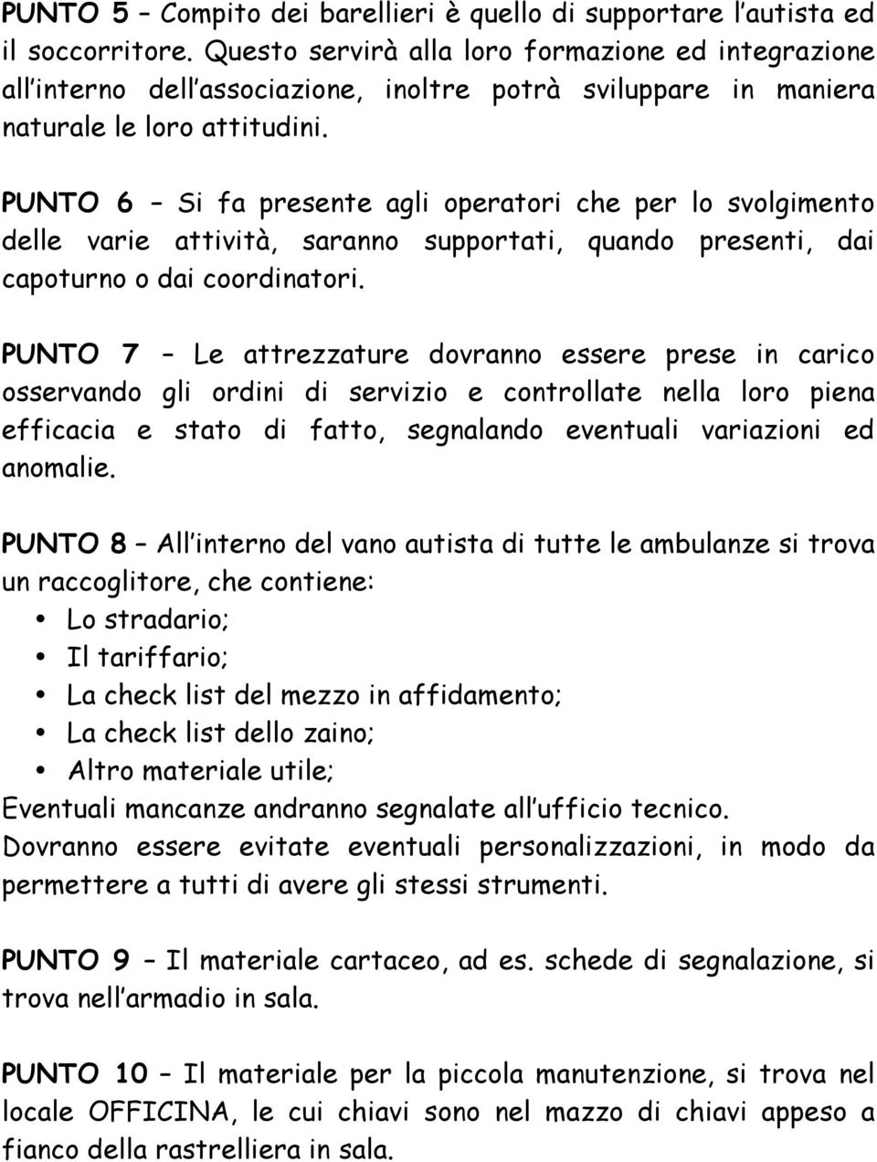 PUNTO 6 Si fa presente agli operatori che per lo svolgimento delle varie attività, saranno supportati, quando presenti, dai capoturno o dai coordinatori.