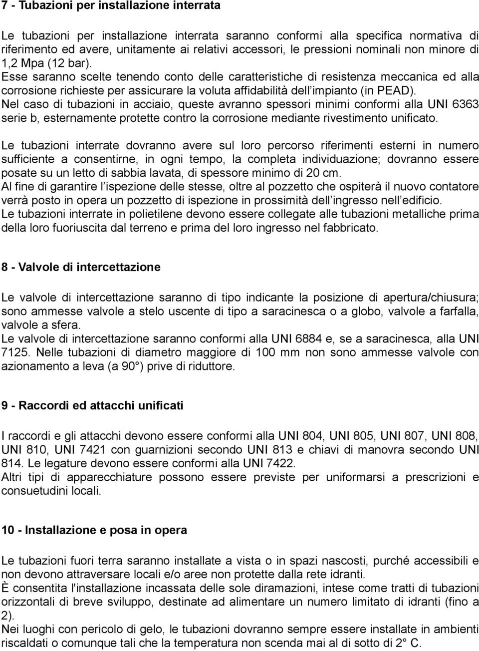 Esse saranno scelte tenendo conto delle caratteristiche di resistenza meccanica ed alla corrosione richieste per assicurare la voluta affidabilità dell impianto (in PEAD).