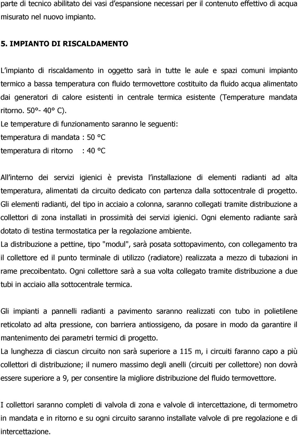 generatori di calore esistenti in centrale terica esistente (Teperature andata ritorno. 50-40 C).