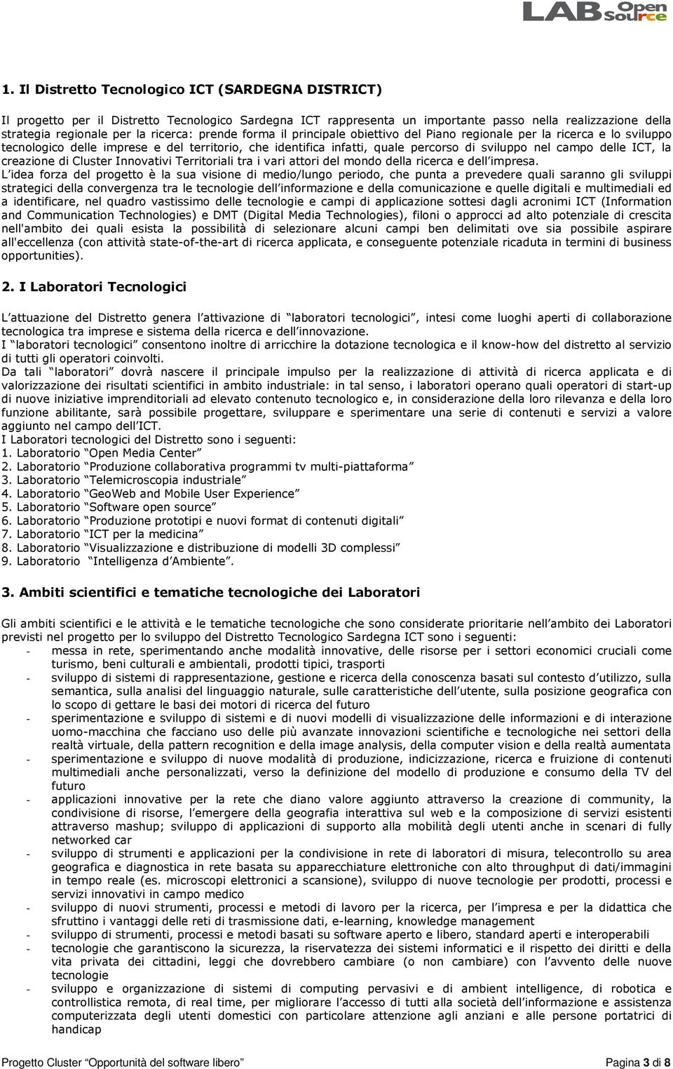 ICT, la creazione di Cluster Innovativi Territoriali tra i vari attori del mondo della ricerca e dell impresa.