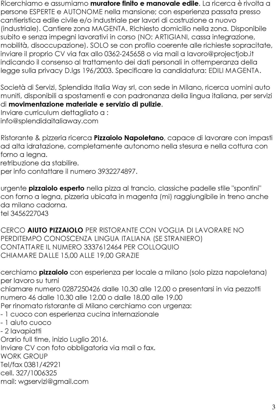 Cantiere zona MAGENTA. Richiesto domicilio nella zona. Disponibile subito e senza impegni lavorativi in corso (NO: ARTIGIANI, cassa integrazione, mobilità, disoccupazione).