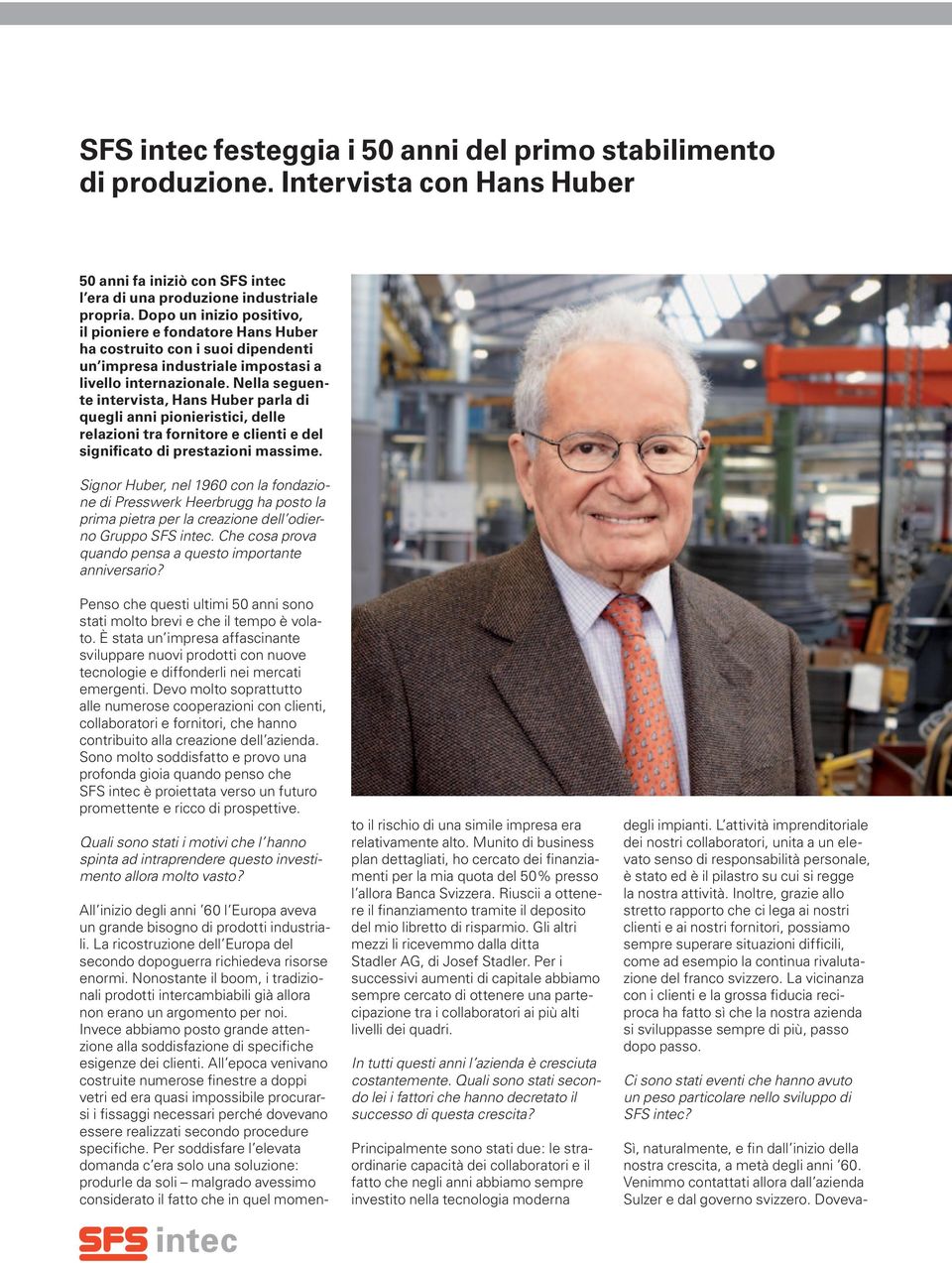 Nella seguente intervista, Hans Huber parla di quegli anni pionieristici, delle relazioni tra fornitore e clienti e del significato di prestazioni massime.