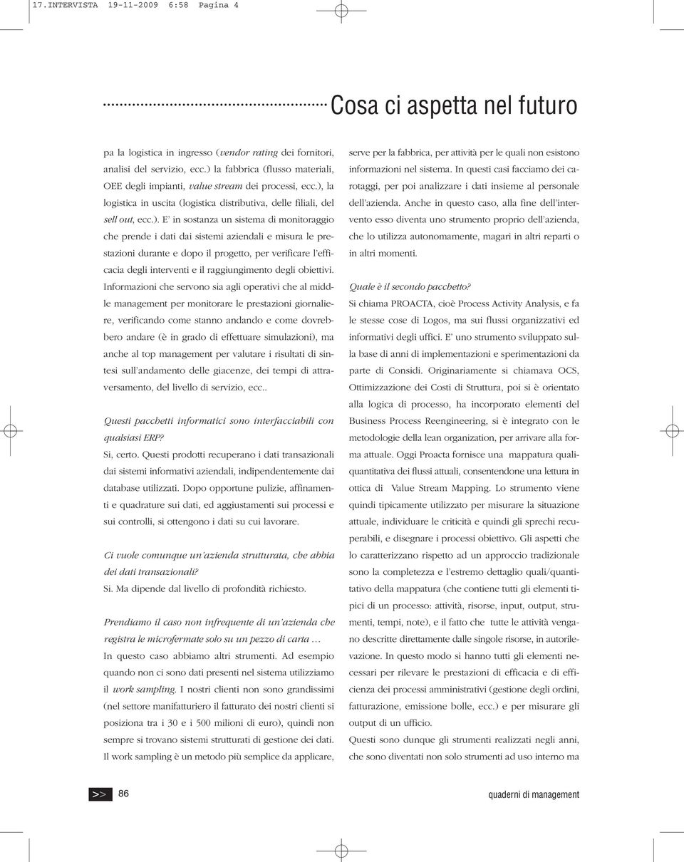 monitoraggio che prende i dati dai sistemi aziendali e misura le prestazioni durante e dopo il progetto, per verificare l efficacia degli interventi e il raggiungimento degli obiettivi.