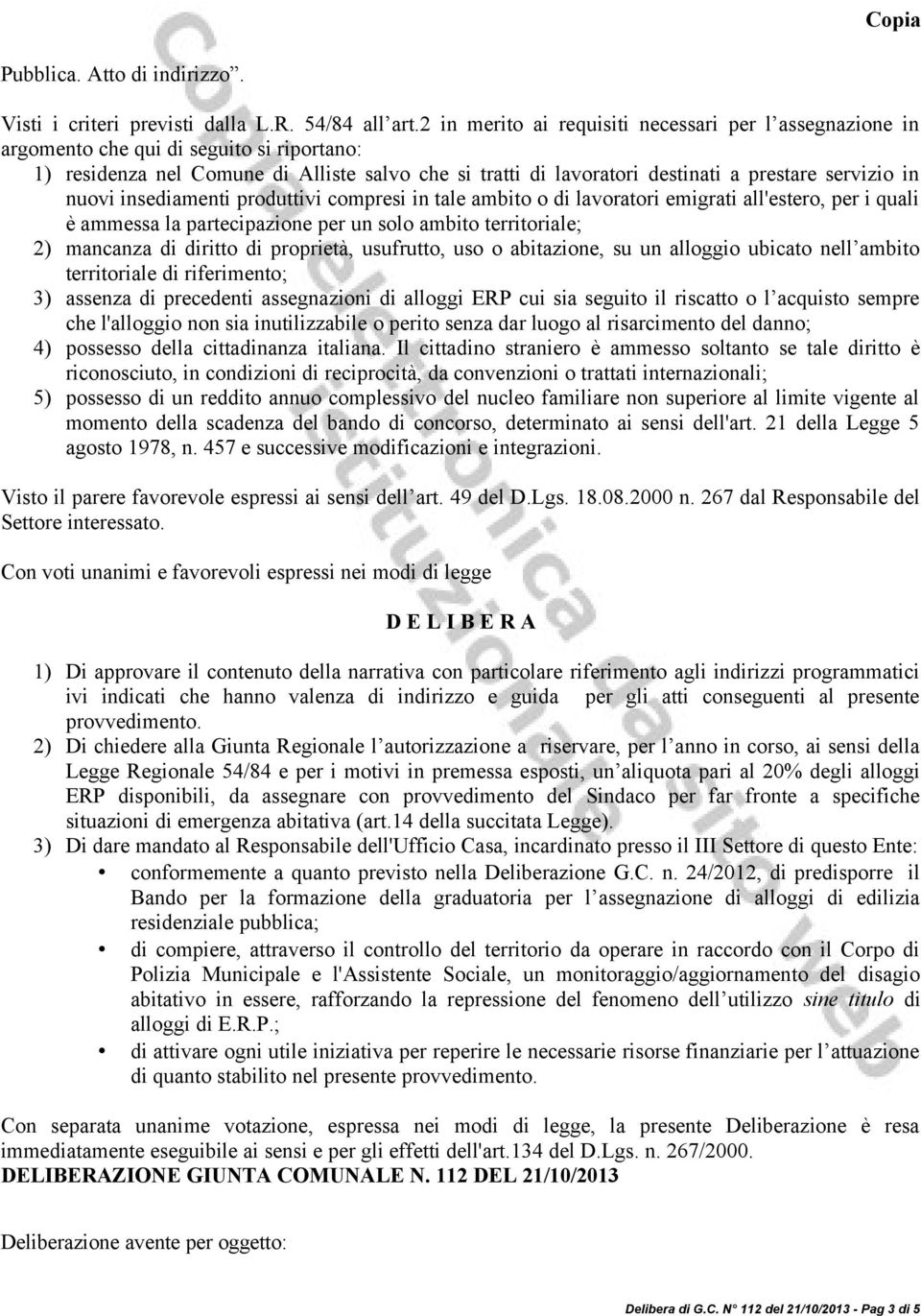 in nuovi insediamenti produttivi compresi in tale ambito o di lavoratori emigrati all'estero, per i quali è ammessa la partecipazione per un solo ambito territoriale; 2) mancanza di diritto di