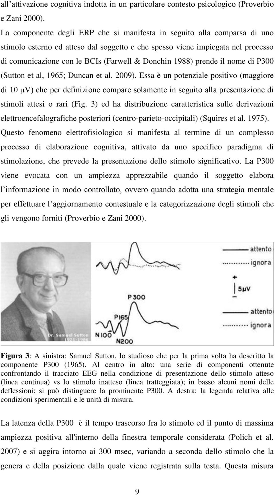 Donchin 1988) prende il nome di P300 (Sutton et al, 1965; Duncan et al. 2009).