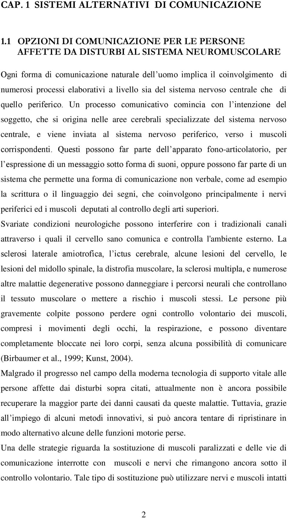 livello sia del sistema nervoso centrale che di quello periferico.