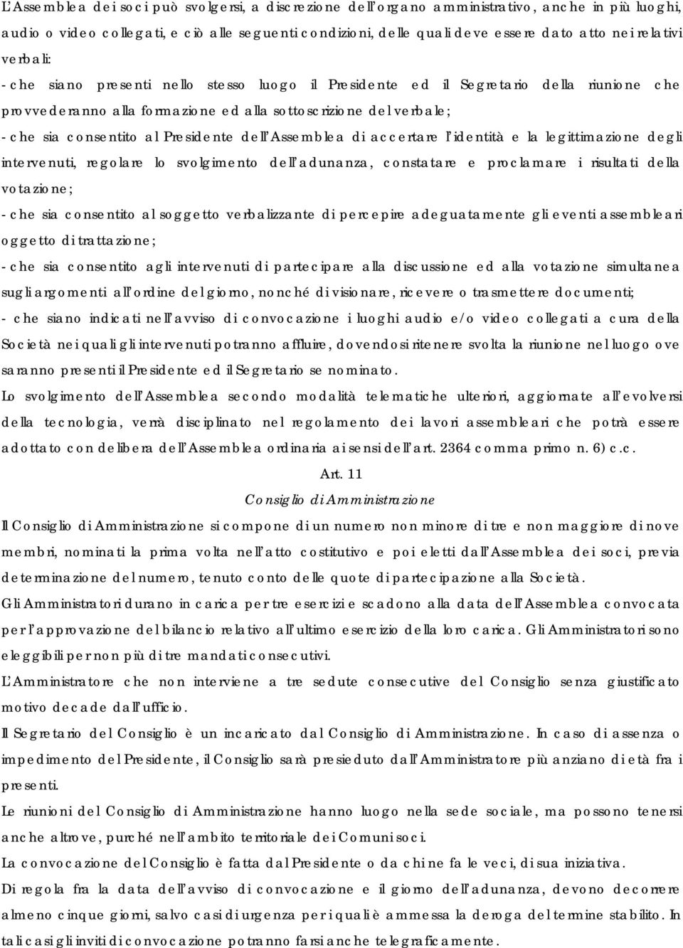 Presidente dell Assemblea di accertare l identità e la legittimazione degli intervenuti, regolare lo svolgimento dell adunanza, constatare e proclamare i risultati della votazione; - che sia