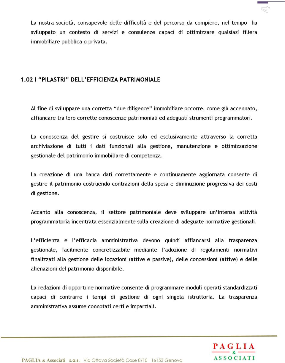 02 I PILASTRI DELL EFFICIENZA PATRIMONIALE Al fine di sviluppare una corretta due diligence immobiliare occorre, come già accennato, affiancare tra loro corrette conoscenze patrimoniali ed adeguati