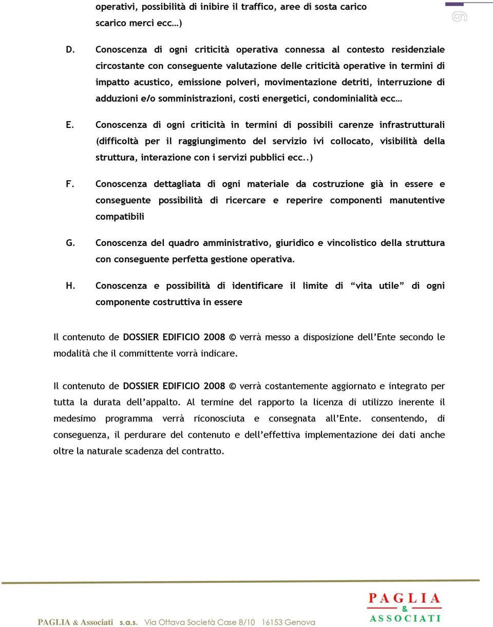 movimentazione detriti, interruzione di adduzioni e/o somministrazioni, costi energetici, condominialità ecc E.