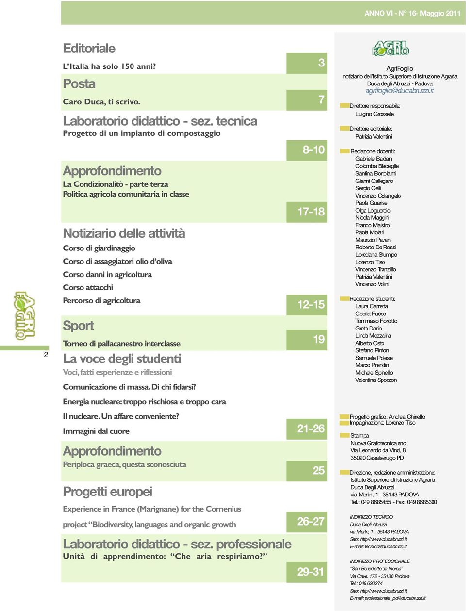 it Dirttor rsponsabil: Luigino Grossl Dirttor torial: Patrizia Valntini Approfonmnto La Conzionalitò - part trza Politica agricola comunitaria in class Notiziario dll attività Corso giarnaggio Corso