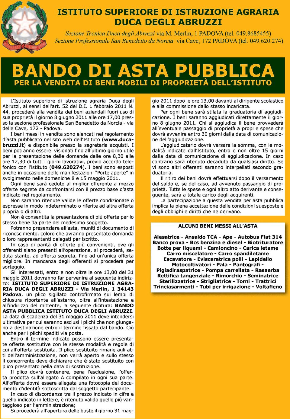 44, procdrà alla vnta di bni azindali fuori uso sua proprità il giorno 8 giugno 2011 all or 17,00 prs- so la szion profssional San Bndtto da Norcia - via dll Cav, 172 - Padova.