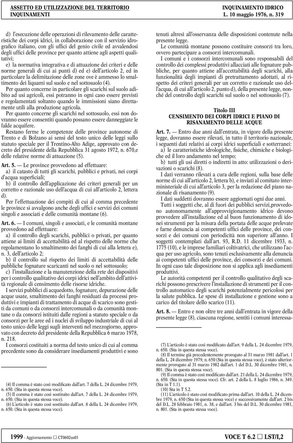 particolare la delimitazione delle zone ove è ammesso lo smaltimento dei liquami sul suolo e nel sottosuolo (4).