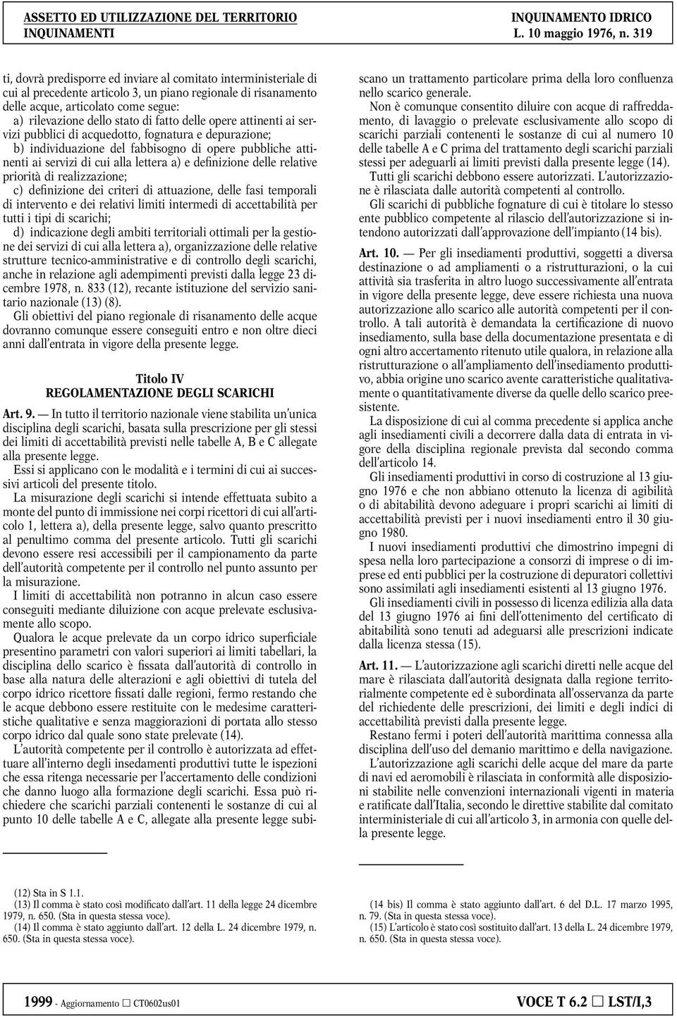 delle relative priorità di realizzazione; c) definizione dei criteri di attuazione, delle fasi temporali di intervento e dei relativi limiti intermedi di accettabilità per tutti i tipi di scarichi;