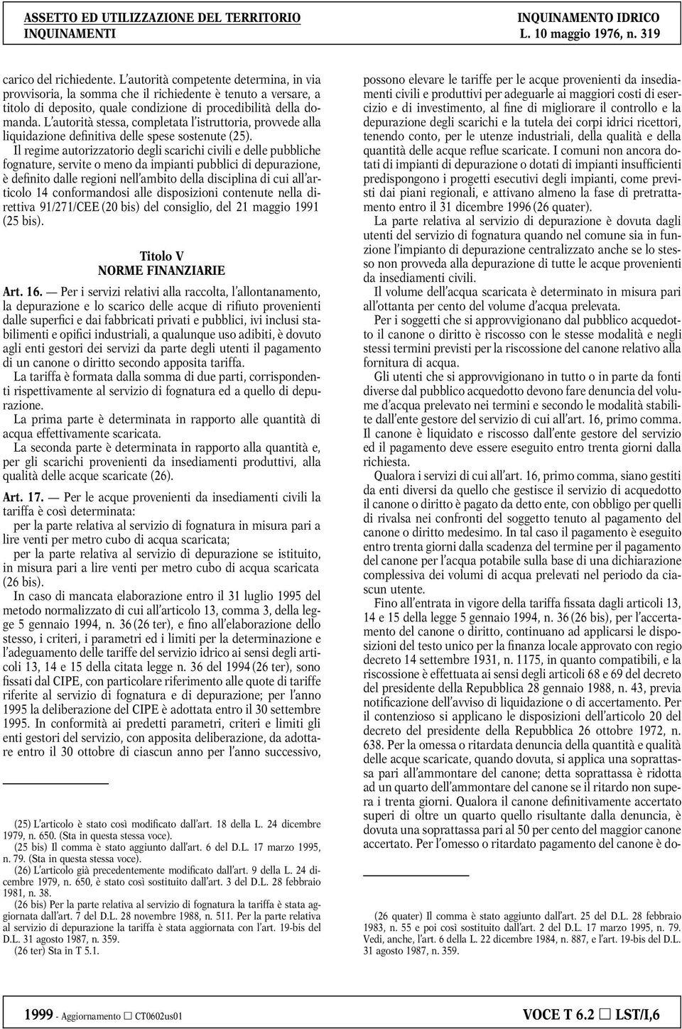 Il regime autorizzatorio degli scarichi civili e delle pubbliche fognature, servite o meno da impianti pubblici di depurazione, è definito dalle regioni nell ambito della disciplina di cui all