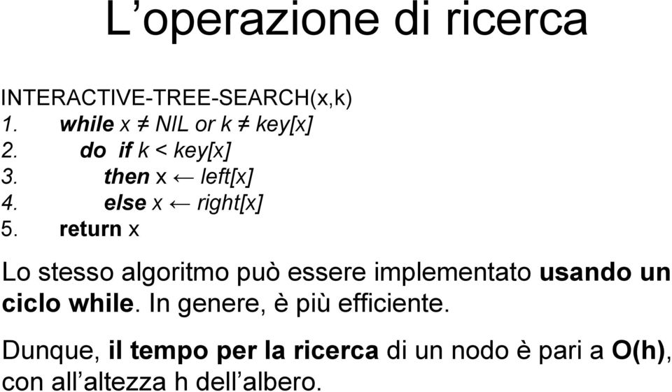 return x Lo stesso algoritmo può essere implementato usando un ciclo while.