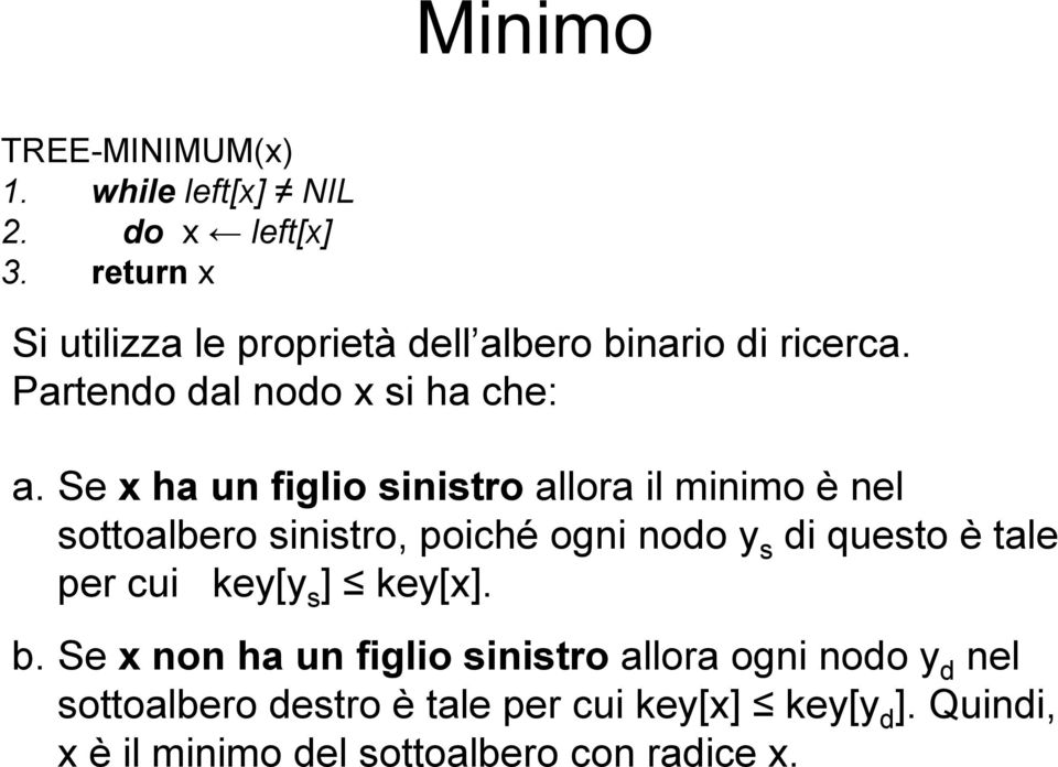 Se x ha un figlio sinistro allora il minimo è nel sottoalbero sinistro, poiché ogni nodo y s di questo è tale per