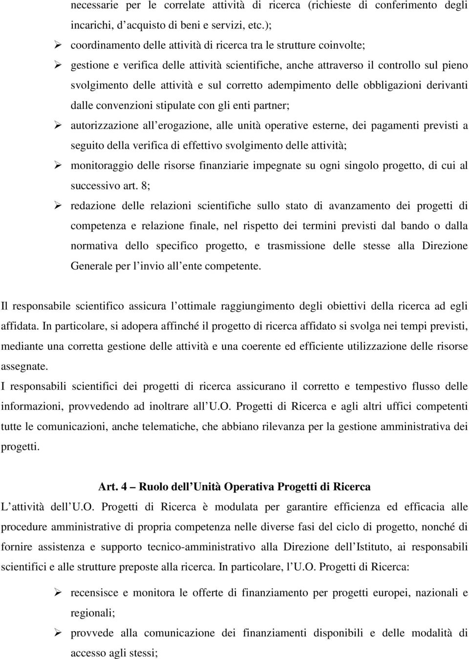 corretto adempimento delle obbligazioni derivanti dalle convenzioni stipulate con gli enti partner; autorizzazione all erogazione, alle unità operative esterne, dei pagamenti previsti a seguito della