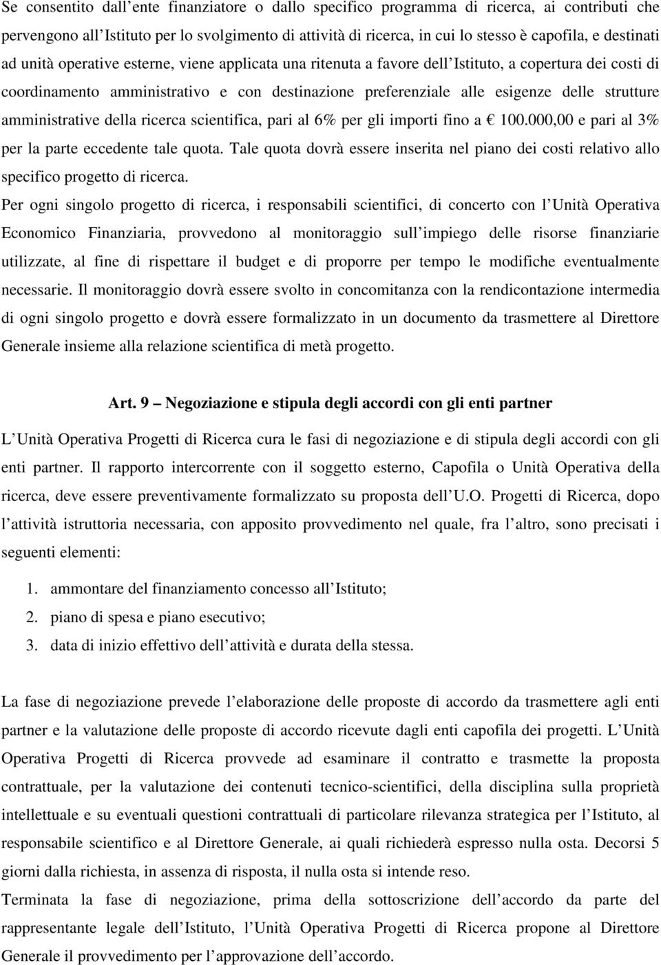 strutture amministrative della ricerca scientifica, pari al 6% per gli importi fino a 100.000,00 e pari al 3% per la parte eccedente tale quota.