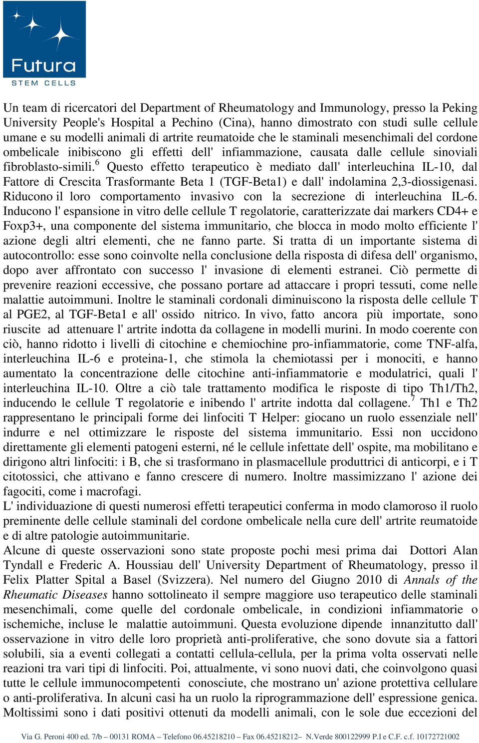 6 Questo effetto terapeutico è mediato dall' interleuchina IL-10, dal Fattore di Crescita Trasformante Beta 1 (TGF-Beta1) e dall' indolamina 2,3-diossigenasi.