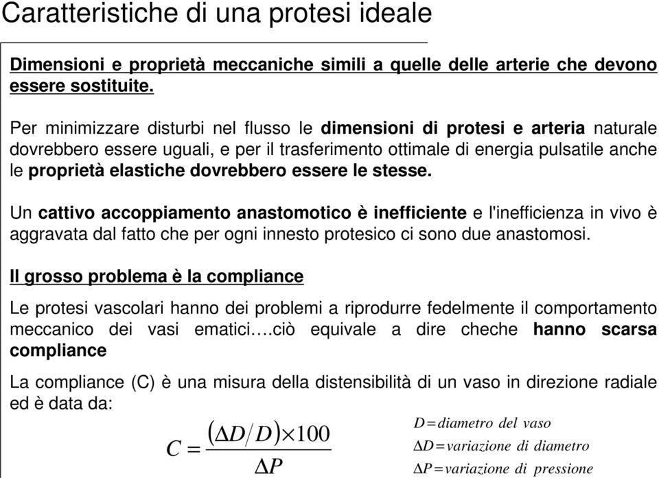 essere le stesse. Un cattivo accoppiamento anastomotico è inefficiente e l'inefficienza in vivo è aggravata dal fatto che per ogni innesto protesico ci sono due anastomosi.