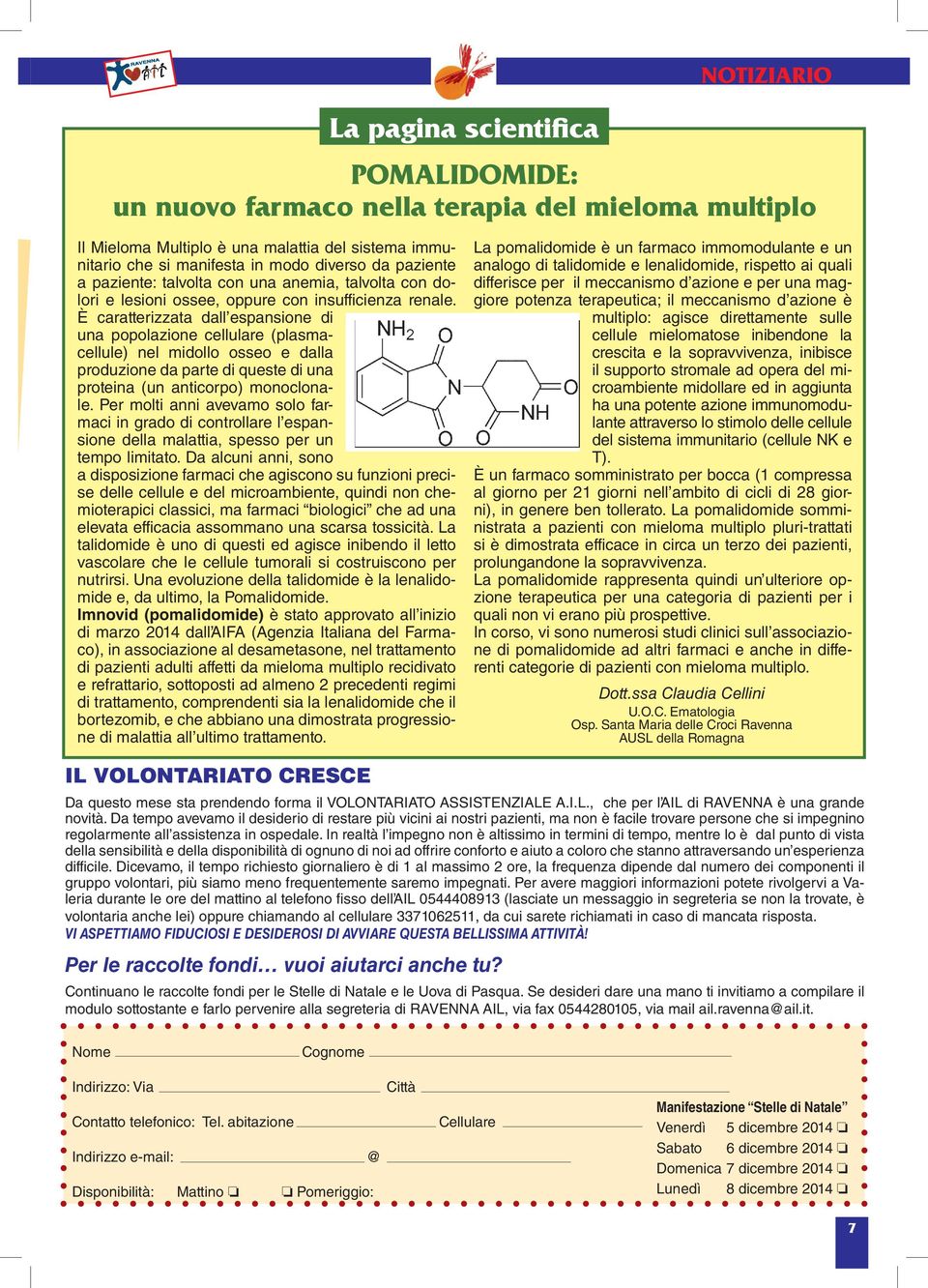 È caratterizzata dall espansione di una popolazione cellulare (plasmacellule) nel midollo osseo e dalla produzione da parte di queste di una proteina (un anticorpo) monoclonale.