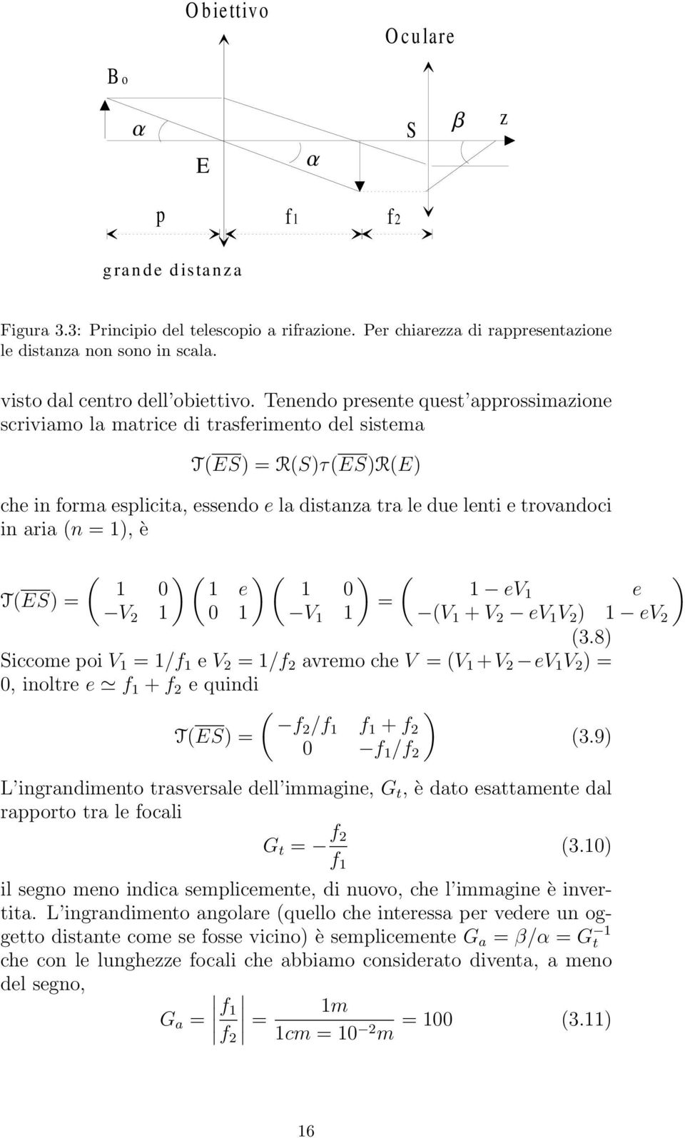 T(ES = ( 0 V 2 ( e 0 ( ( 0 = V ev e (V + V 2 ev V 2 ev 2 (3.8 Siccome poi V = /f e V 2 = /f 2 avremo che V = (V +V 2 ev V 2 = 0, inoltre e f + f 2 e quindi T(ES = ( f2 /f f + f 2 0 f /f 2 (3.