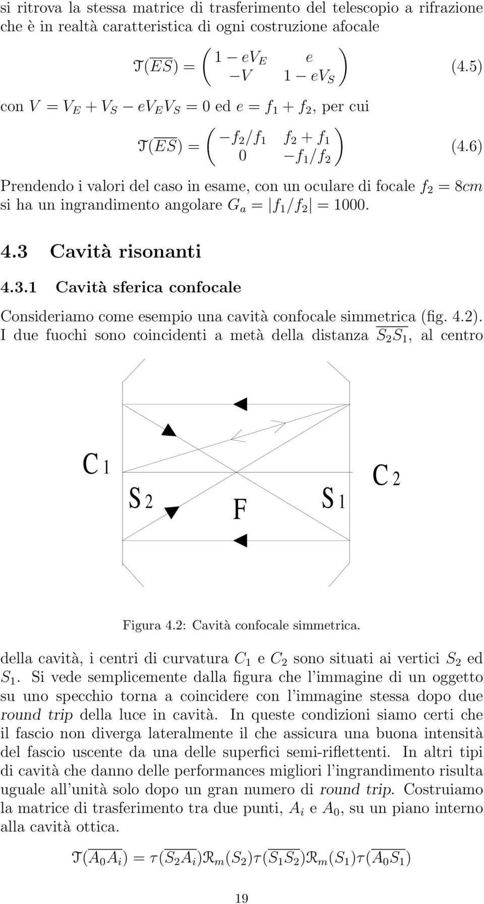 6 Prendendo i valori del caso in esame, con un oculare di focale f 2 = 8cm si ha un ingrandimento angolare G a = f /f 2 = 000. 4.3 