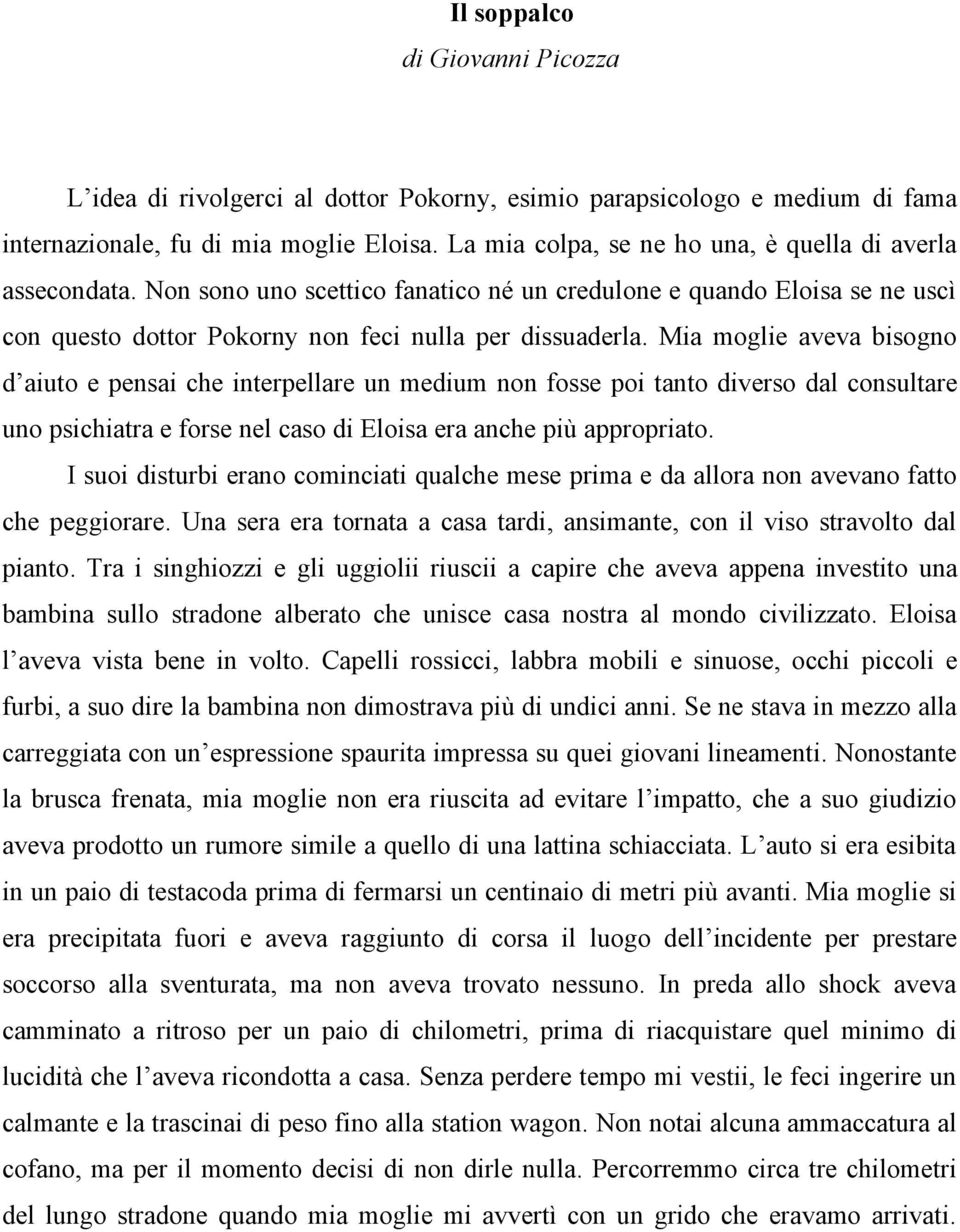 Mia moglie aveva bisogno d aiuto e pensai che interpellare un medium non fosse poi tanto diverso dal consultare uno psichiatra e forse nel caso di Eloisa era anche più appropriato.