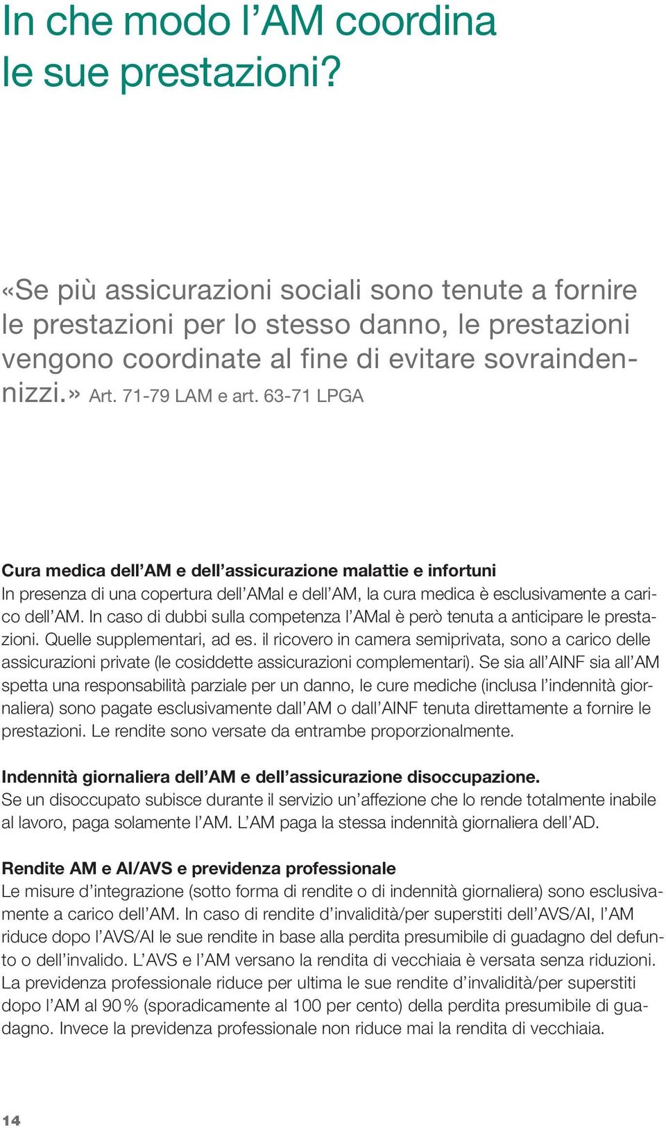 63-71 LPGA Cura medica dell AM e dell assicurazione malattie e infortuni In presenza di una copertura dell AMal e dell AM, la cura medica è esclusivamente a carico dell AM.