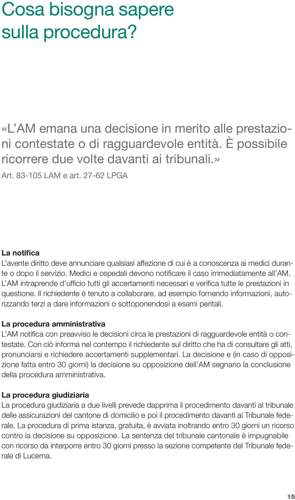 Medici e ospedali devono notificare il caso immediatamente all AM. L AM intraprende d ufficio tutti gli accertamenti necessari e verifica tutte le prestazioni in questione.