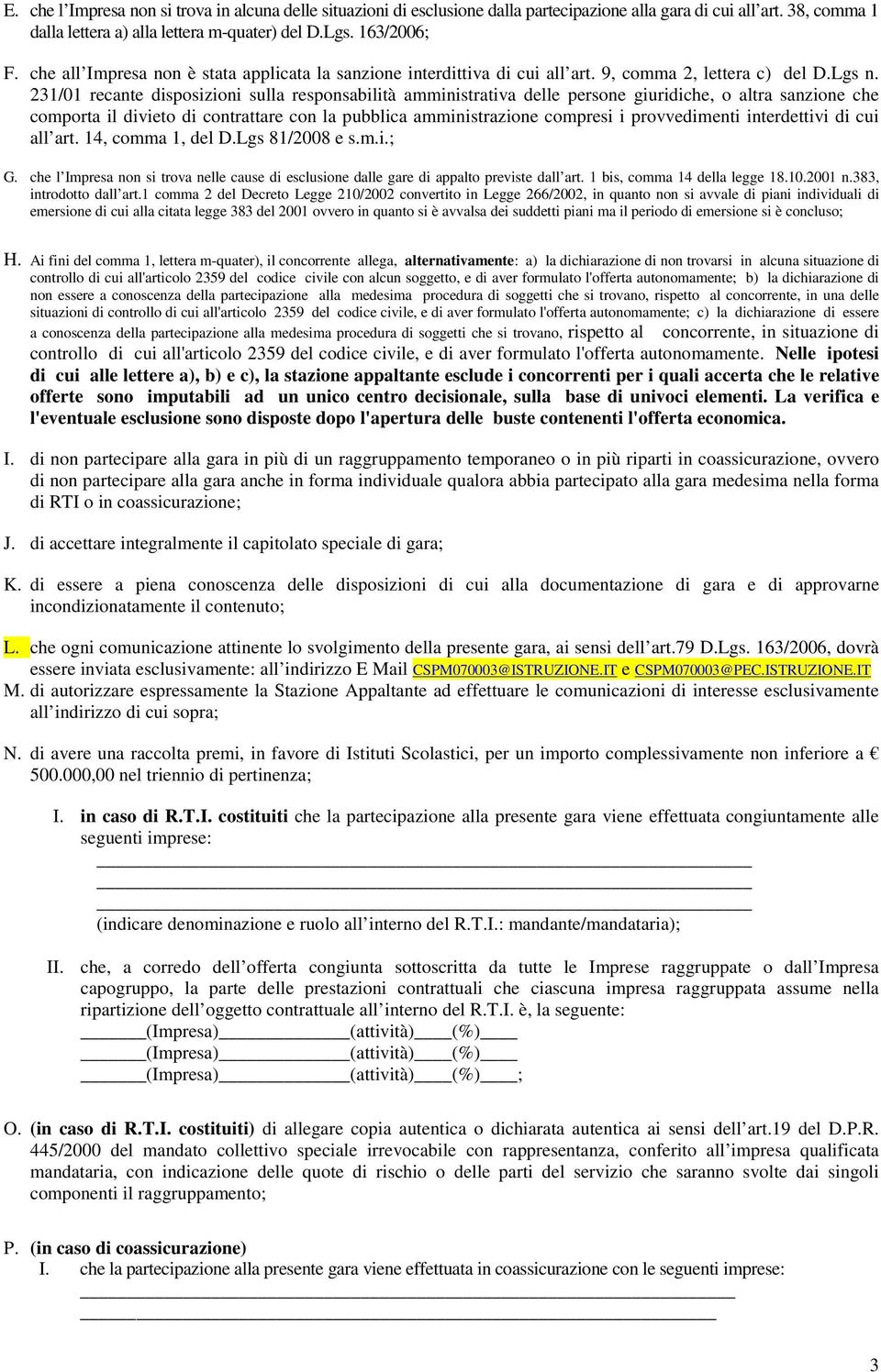 231/01 recante disposizioni sulla responsabilità amministrativa delle persone giuridiche, o altra sanzione che comporta il divieto di contrattare con la pubblica amministrazione compresi i