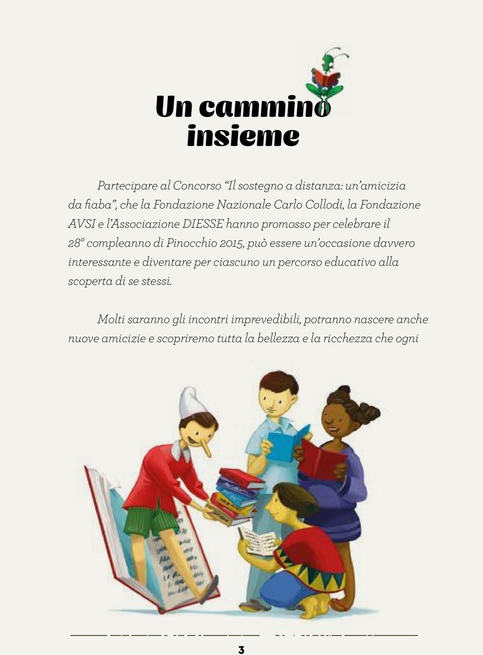 essere un occasione davvero interessante e diventare per ciascuno un percorso educativo alla scoperta di se stessi.