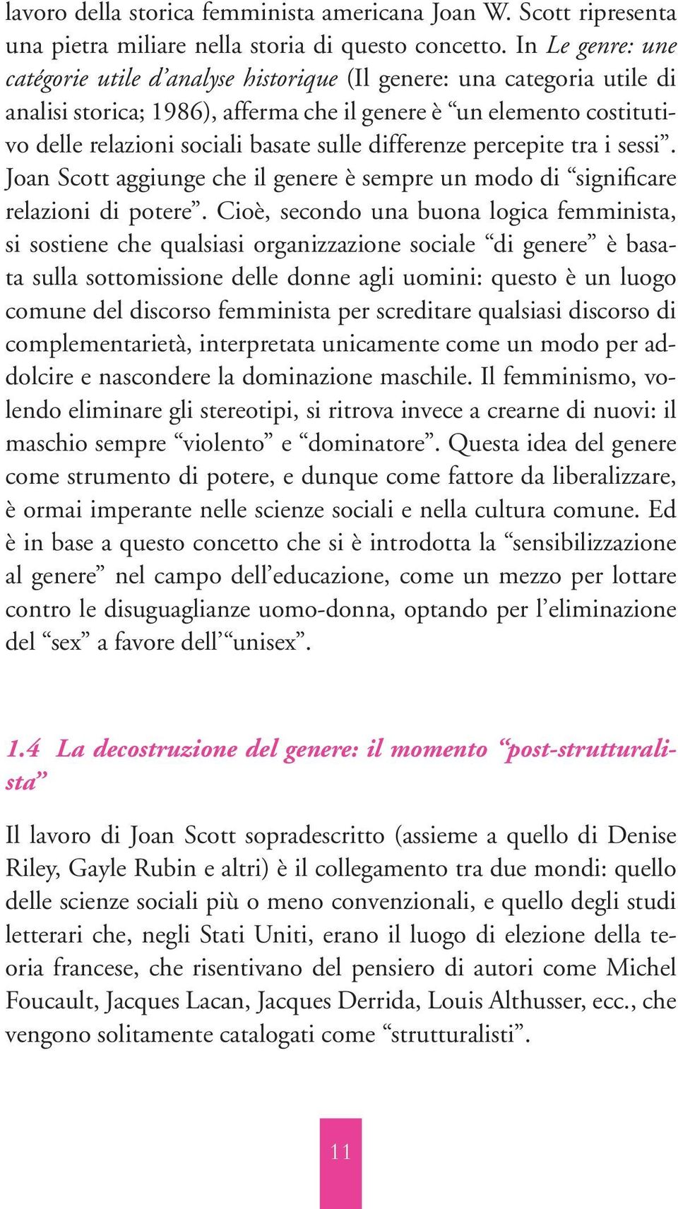 differenze percepite tra i sessi. Joan Scott aggiunge che il genere è sempre un modo di significare relazioni di potere.