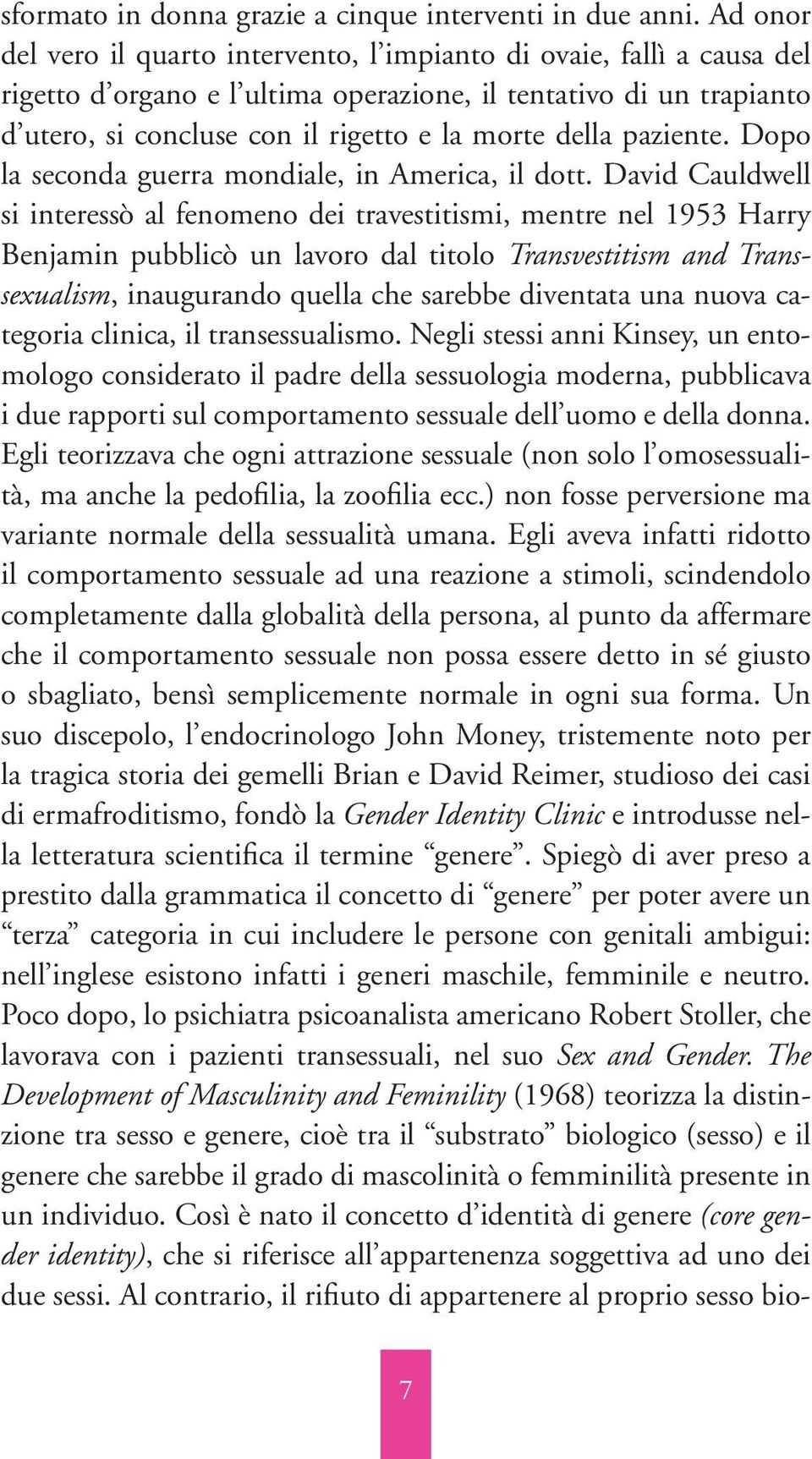 paziente. Dopo la seconda guerra mondiale, in America, il dott.