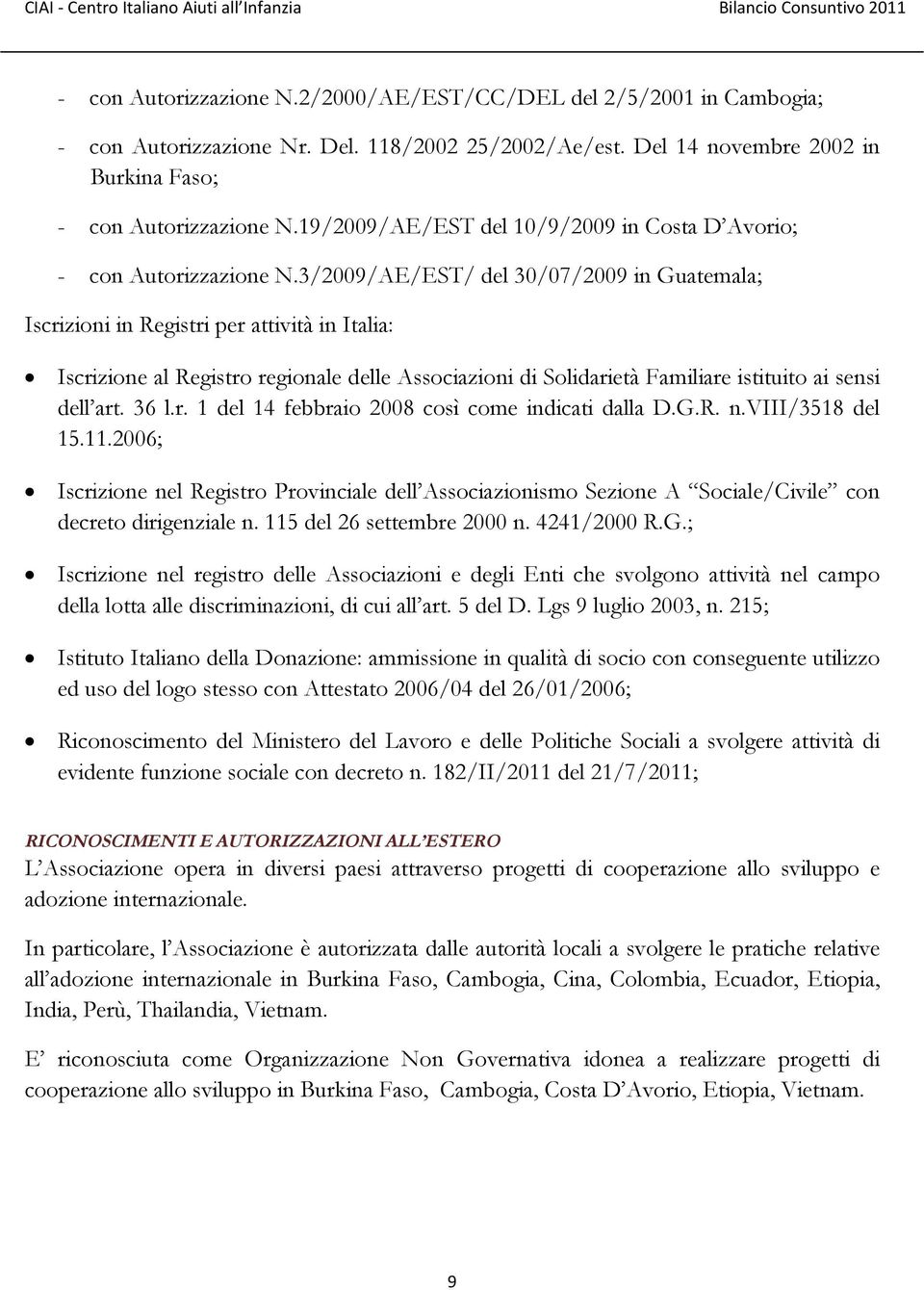 3/2009/AE/EST/ del 30/07/2009 in Guatemala; Iscrizioni in Registri per attività in Italia: Iscrizione al Registro regionale delle Associazioni di Solidarietà Familiare istituito ai sensi dell art.