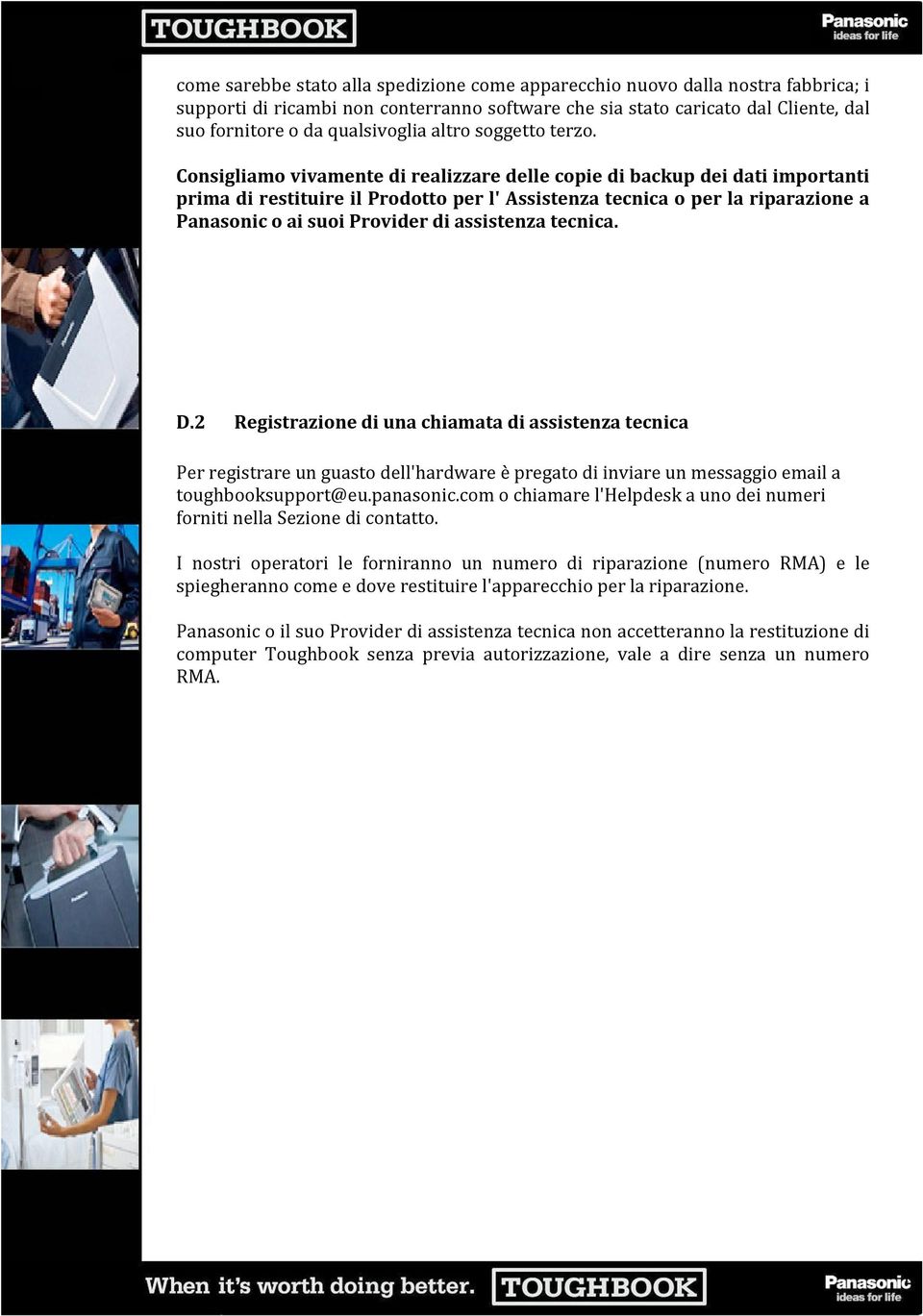 Consigliamo vivamente di realizzare delle copie di backup dei dati importanti prima di restituire il Prodotto per l' Assistenza tecnica o per la riparazione a Panasonic o ai suoi Provider di