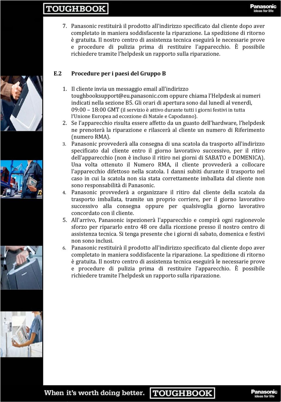 E.2 Procedure per i paesi del Gruppo B 1. Il cliente invia un messaggio email all'indirizzo toughbooksupport@eu.panasonic.com oppure chiama l'helpdesk ai numeri indicati nella sezione B5.