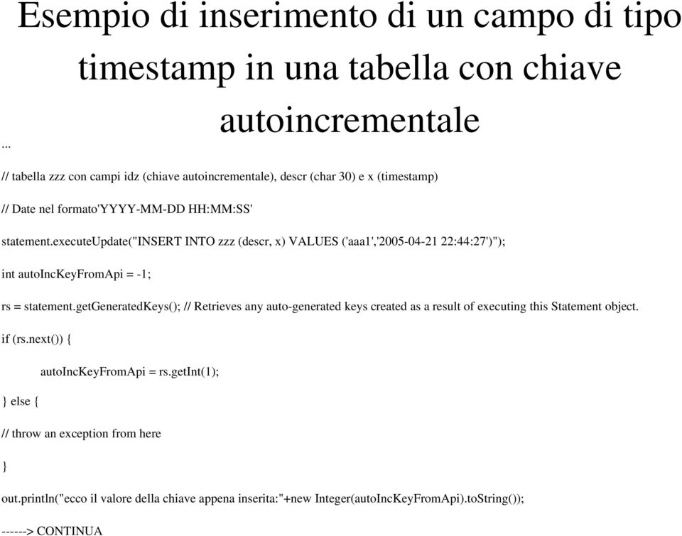 executeupdate("insert INTO zzz (descr, x) VALUES ('aaa1','2005 04 21 22:44:27')"); int autoinckeyfromapi = 1; rs = statement.