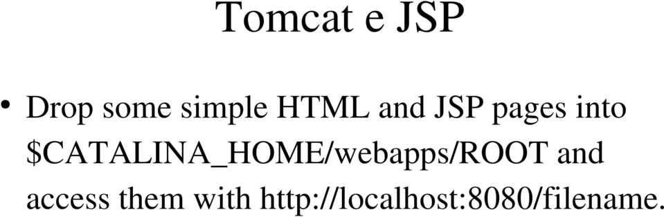 $CATALINA_HOME/webapps/ROOT and