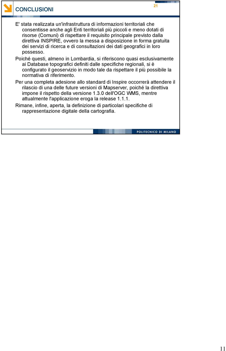 Poiché questi, almeno in Lombardia, si riferiscono quasi esclusivamente ai Database topografici definiti dalle specifiche regionali, si è configurato il geoservizio in modo tale da rispettare il più