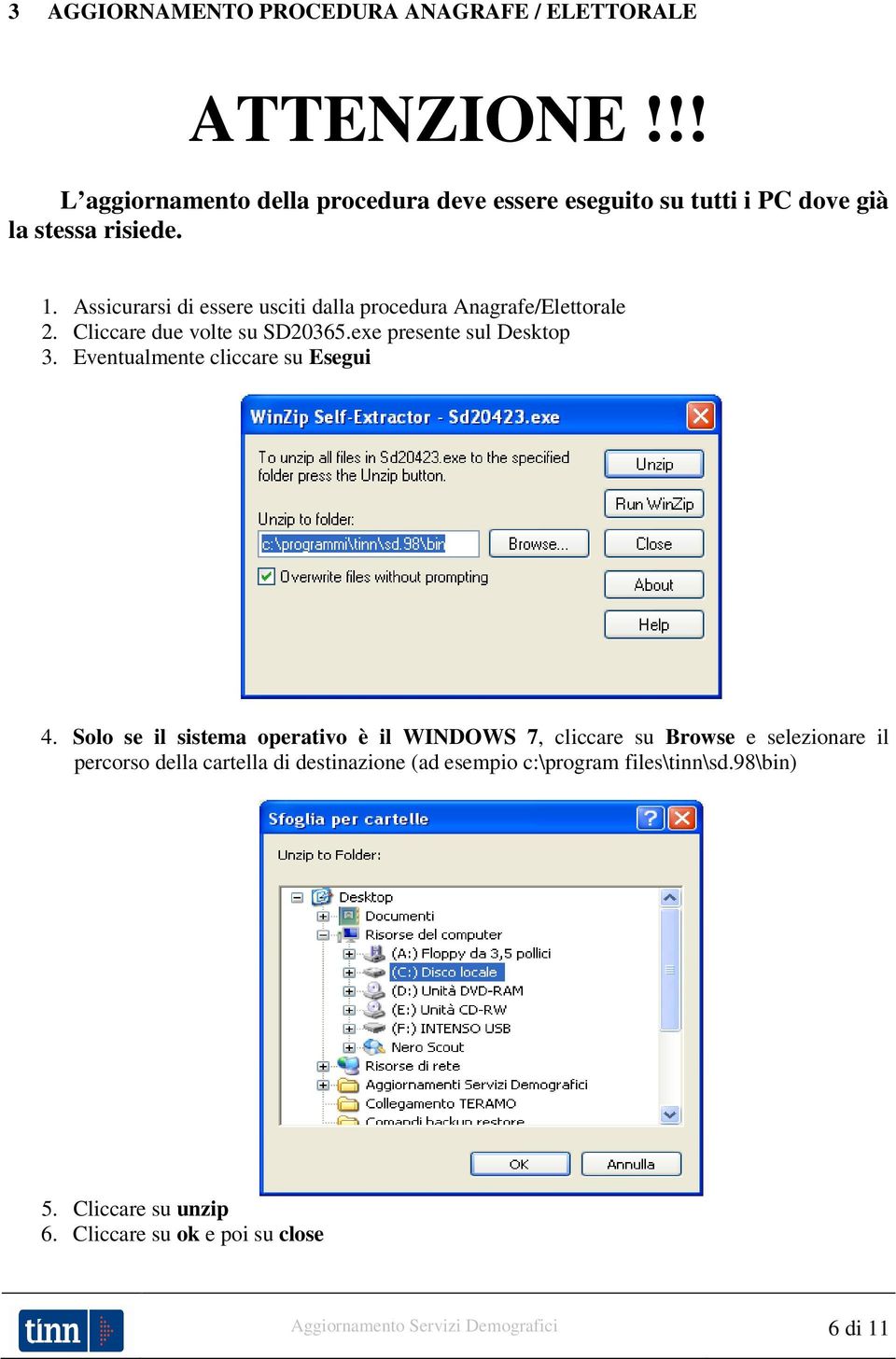 Assicurarsi di essere usciti dalla procedura Anagrafe/Elettorale 2. Cliccare due volte su SD20365.exe presente sul Desktop 3.