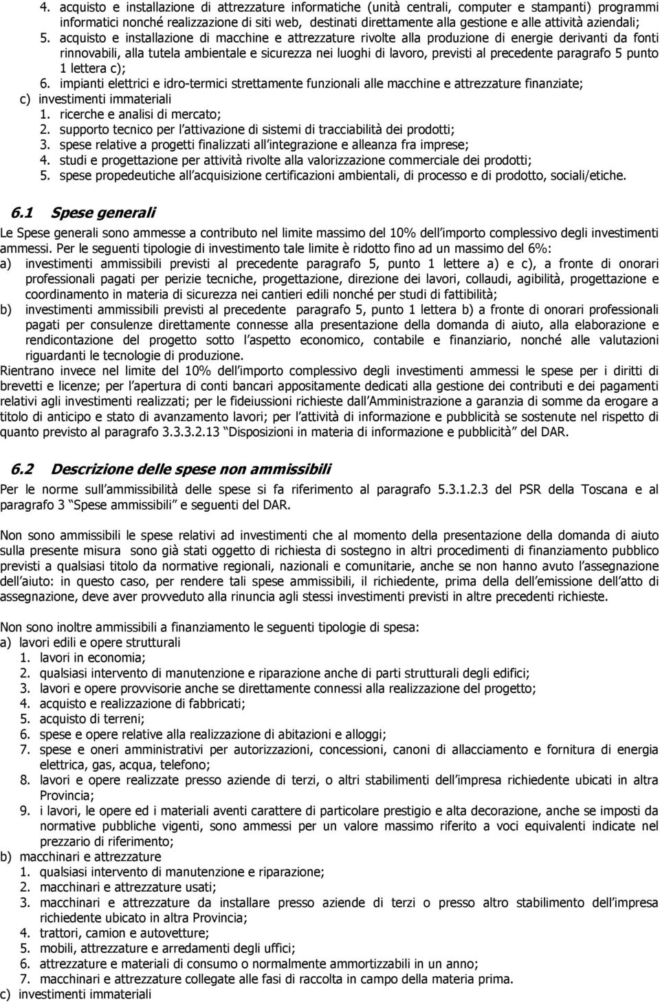 acquisto e installazione di macchine e attrezzature rivolte alla produzione di energie derivanti da fonti rinnovabili, alla tutela ambientale e sicurezza nei luoghi di lavoro, previsti al precedente