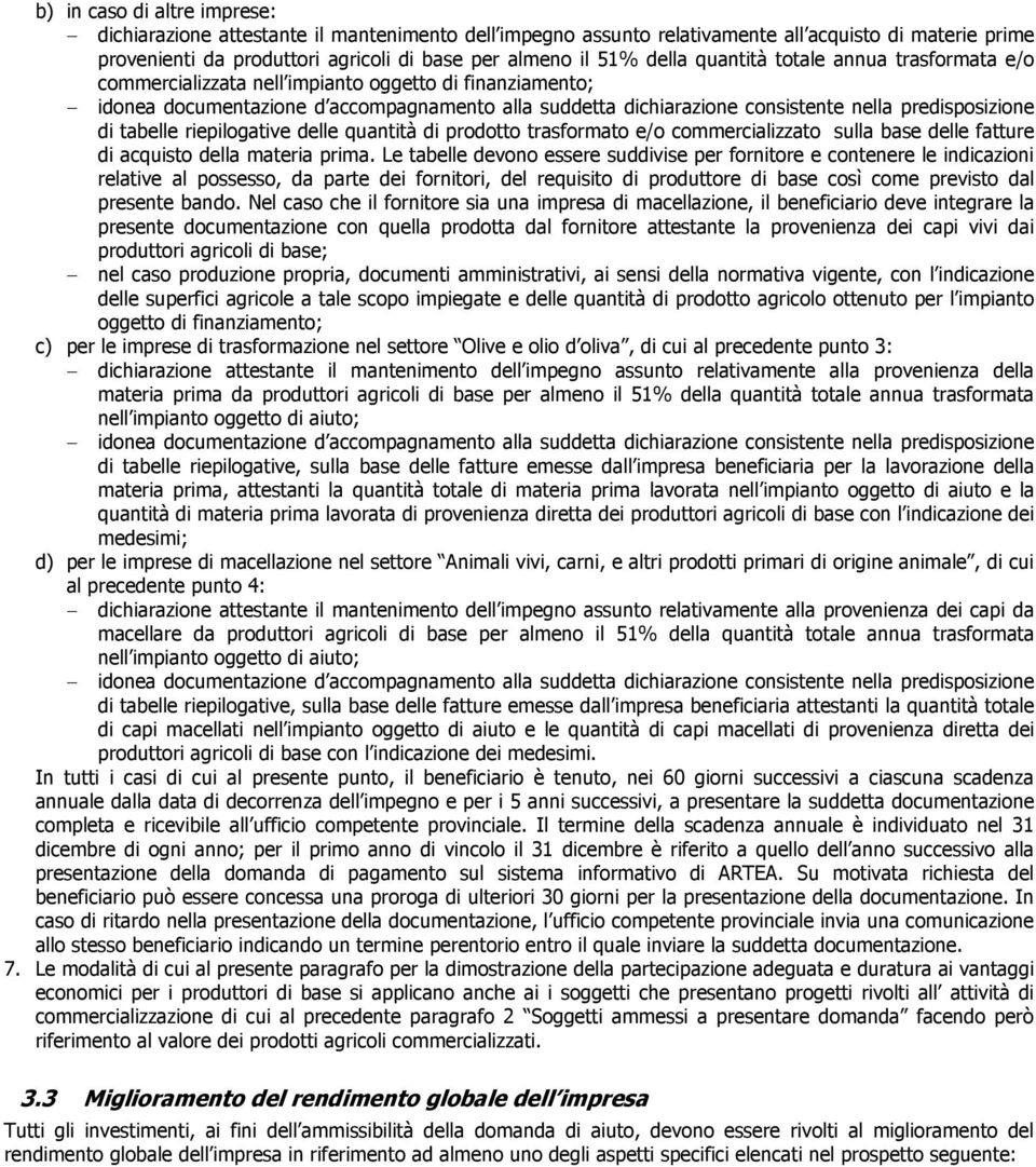 predisposizione di tabelle riepilogative delle quantità di prodotto trasformato e/o commercializzato sulla base delle fatture di acquisto della materia prima.