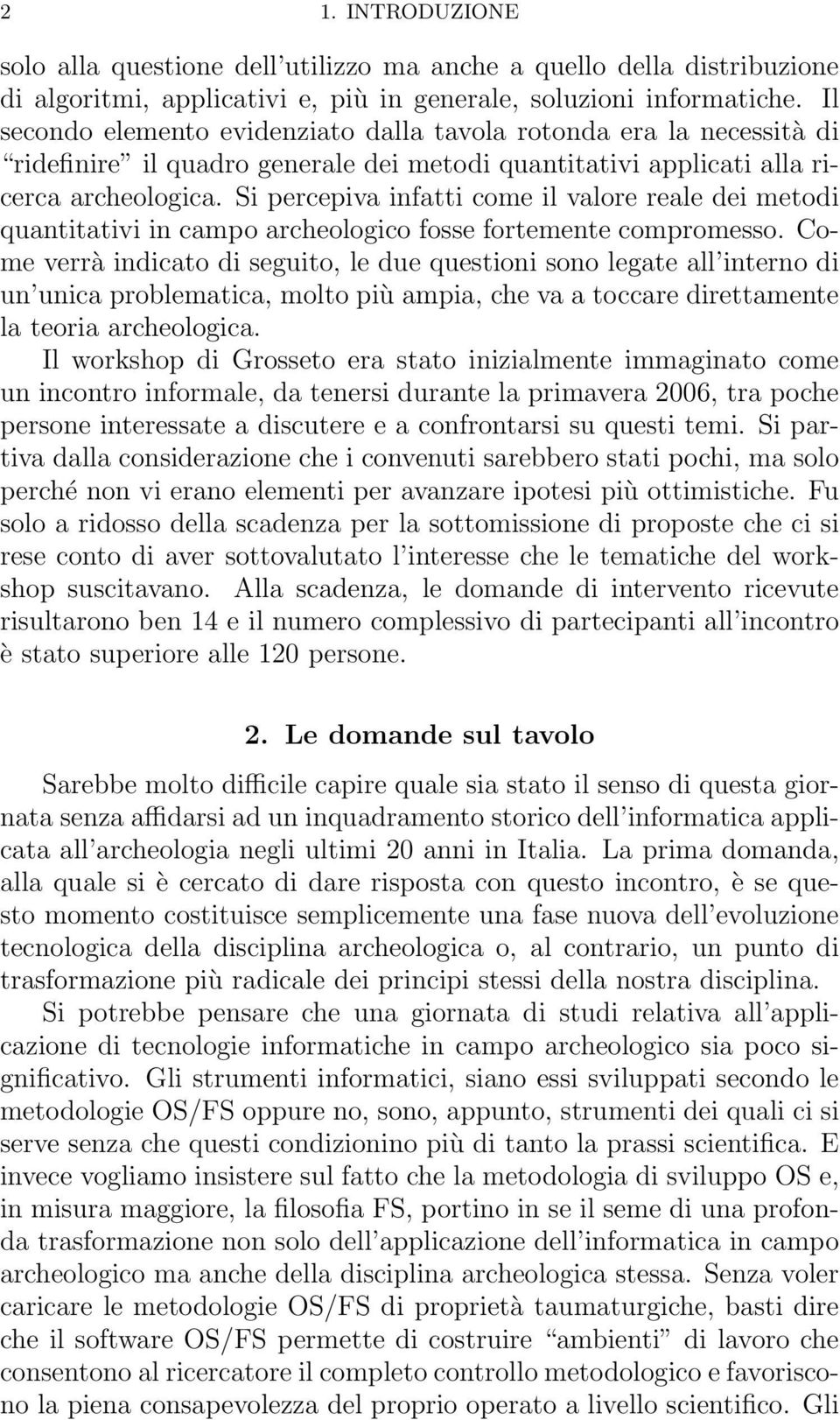 Si percepiva infatti come il valore reale dei metodi quantitativi in campo archeologico fosse fortemente compromesso.